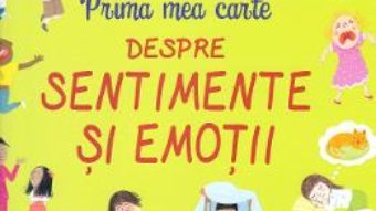 Cartea Prima mea carte despre sentimente si emotii (download, pret, reducere)