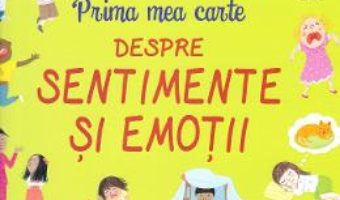 Cartea Prima mea carte despre sentimente si emotii (download, pret, reducere)