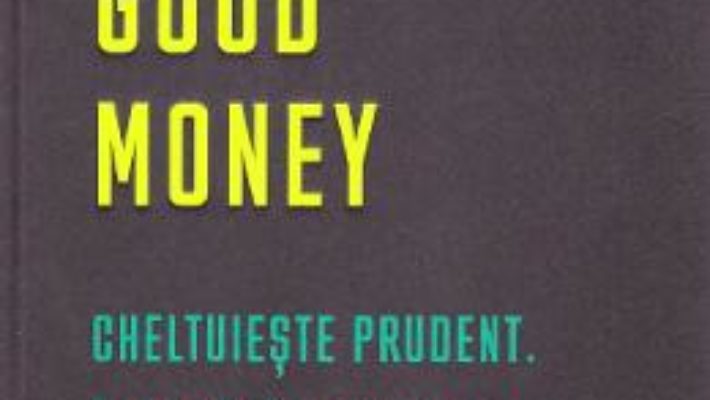 Cartea Good money. Cheltuieste prudent. Inbunatateste-ti situatia financiara – Nathalie Spencer (download, pret, reducere)