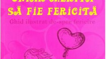 Cartea Toata lumea ce merita chiar merita sa fie fericita – Felicia Perennis (download, pret, reducere)