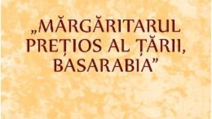 Cartea Margaritarul pretios al tarii, Basarabia – Mihai Eminescu (download, pret, reducere)