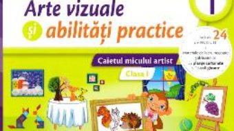 Cartea Arte vizuale si abilitati practice – Clasa 1 – Caiet – Nicoleta Ciobanu, Irina Terecoasa (download, pret, reducere)