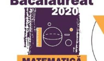 Cartea Bacalaureat 2020 Matematica M Stiintele naturii, M Tehnologic – Mihai Monea, Steluta Monea (download, pret, reducere)