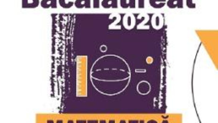 Cartea Bacalaureat 2020 Matematica M Stiintele naturii, M Tehnologic – Mihai Monea, Steluta Monea (download, pret, reducere)