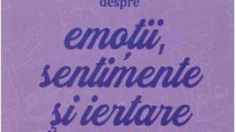 Cartea Despre emotii, sentimente si iertare – Lise Bourbeau (download, pret, reducere)