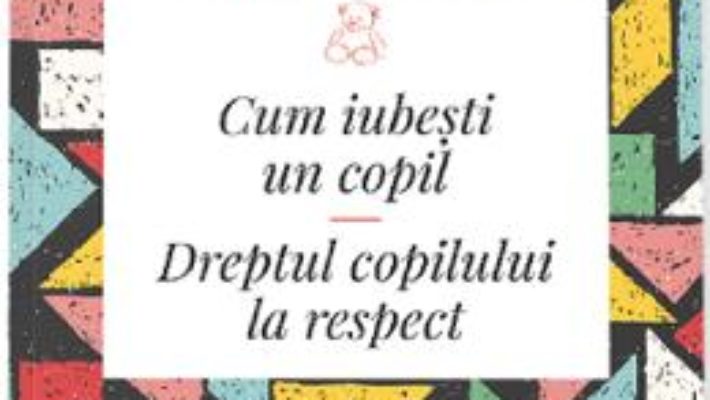 Cartea Cum iubesti un copil – Janusz Korczak (download, pret, reducere)