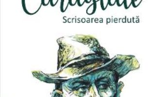 Cartea Caragiale. Scrisoarea pierduta – Bogdan-Alexandru Stanescu (download, pret, reducere)