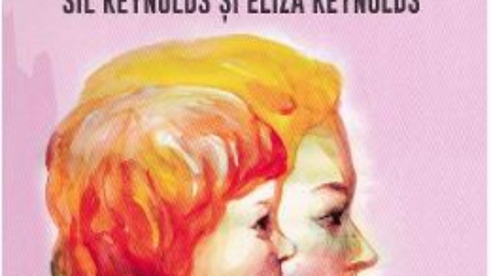 Cartea Cum sa fii o mama/fiica buna – Sil Reynolds, Eliza Reynolds (download, pret, reducere)