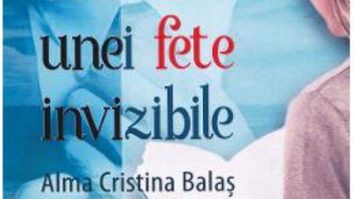 Cartea Jurnalul unei fete invizibile – Alma Cristina Balas (download, pret, reducere)