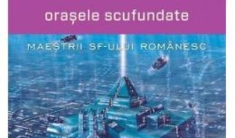 Pret Carte Orasele scufundate – Felix Aderca PDF Online