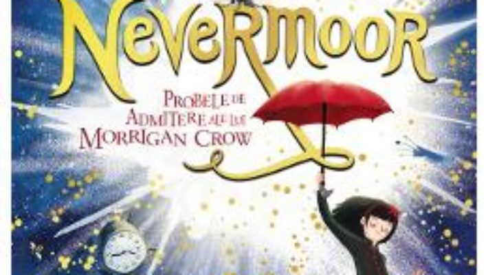 Cartea Nevermoor. Probele de admitere ale lui Morrigan Crow – Jessica Townsend (download, pret, reducere)