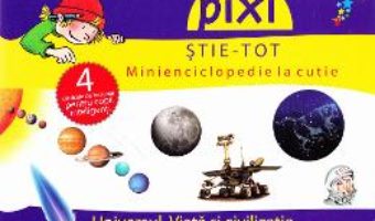 Cartea Pixi stie-tot – Minienciclopedie la cutie – Universul. Viata si civilizatie (download, pret, reducere)