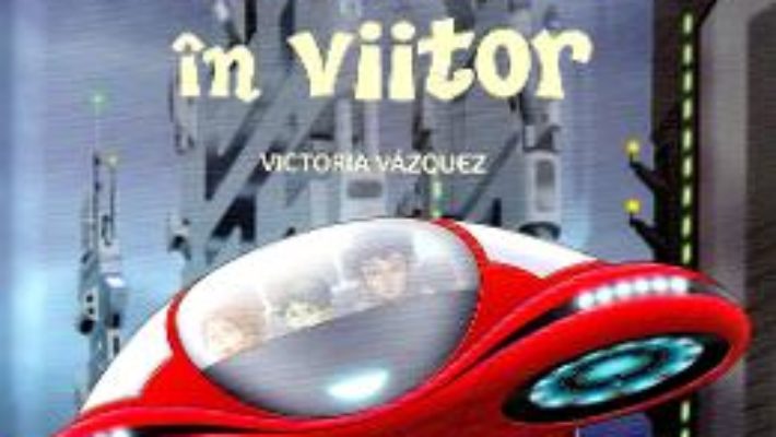 Cartea Masina timpului. Un salt in viitor – Victoria Vazquez, Carlos Jimenez (download, pret, reducere)