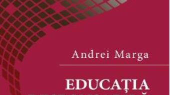 Cartea Educatia responsabila – Andrei Marga (download, pret, reducere)