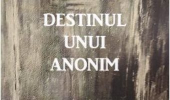 Cartea Destinul unui anonim – Mihai (Balint) Papp, Maria Metco (download, pret, reducere)