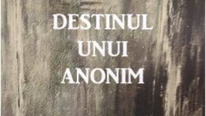 Cartea Destinul unui anonim – Mihai (Balint) Papp, Maria Metco (download, pret, reducere)