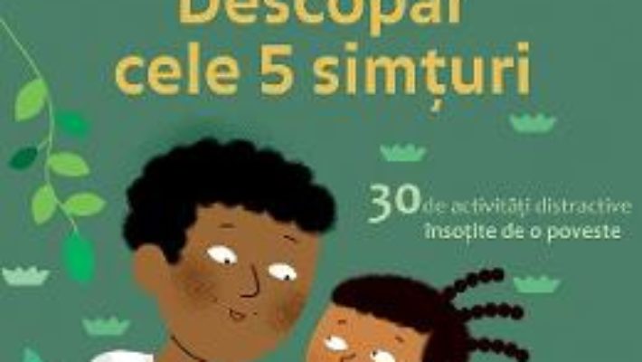 Cartea Montessori acasa: descopar cele 5 simturi – Dephine Gilles Cotte (download, pret, reducere)