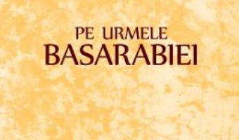 Cartea Pe urmele Basarabiei – Romulus Cioflec (download, pret, reducere)