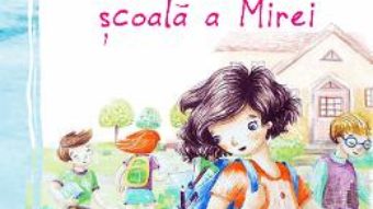 Cartea Prima zi de scoala a Mirei – Ioana Chicet-Macoveiciuc (download, pret, reducere)