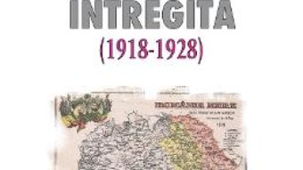 Cartea Romania intregita (1918-1928) – Vasile Pasaila (download, pret, reducere)