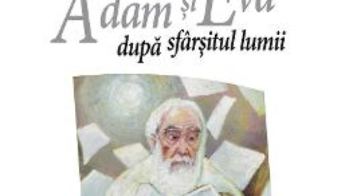 Cartea Magna utopica. Adam si Eva dupa sfarsitul lumii – Alecu Ivan Ghilia (download, pret, reducere)