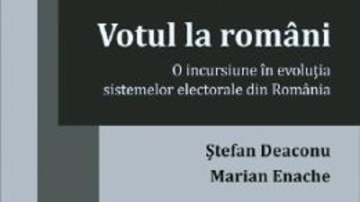 Cartea Votul la romani – Stefan Deaconu, Marian Enache (download, pret, reducere)