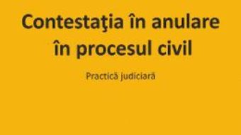 Cartea Contesatia in anulare in procesul civil. Practica judiciara – Lucia Uta, Carmen-Georgiana Comsa (download, pret, reducere)