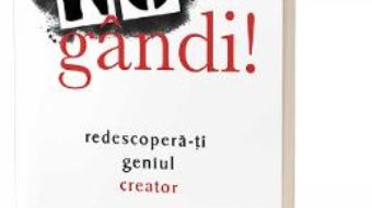 Cartea Nu gandi! Redescopera-ti geniul creator – Erik Wahl (download, pret, reducere)