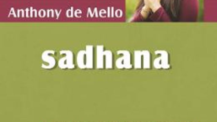 Cartea Sadhana – Anthony de Mello (download, pret, reducere)