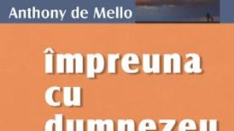 Cartea Impreuna cu Dumnezeu – Anthony de Mello (download, pret, reducere)