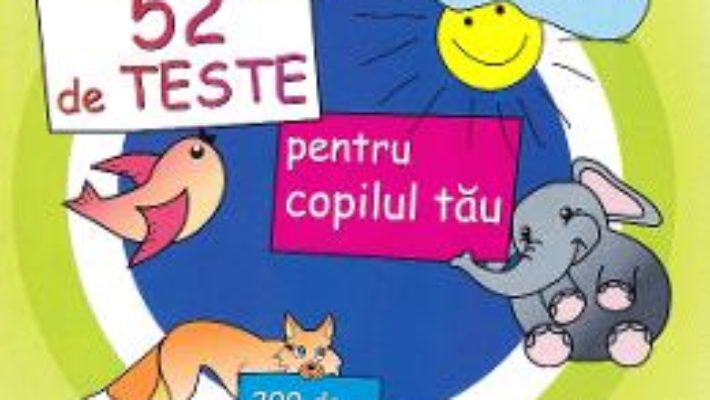 Cartea 52 de teste pentru copilul tau – Ala Bujor, Veronica Marit (download, pret, reducere)