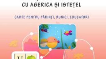 Cartea Activitati didactice. Crestem impreuna cu Agerica si Istetel – Ala Bujor (download, pret, reducere)