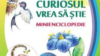 Cartea Curiosul vrea sa stie. Minienciclopedie – Ala Bujor (download, pret, reducere)