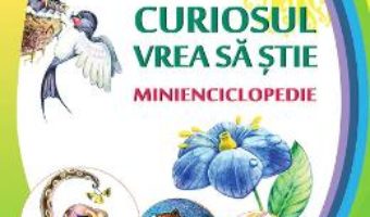 Cartea Curiosul vrea sa stie. Minienciclopedie – Ala Bujor (download, pret, reducere)