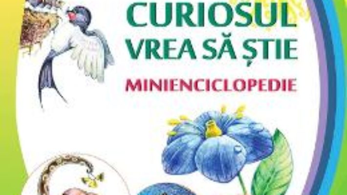 Cartea Curiosul vrea sa stie. Minienciclopedie – Ala Bujor (download, pret, reducere)