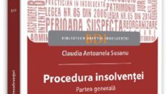 Cartea Procedura insolventei. Partea generala. Practica judiciara – Claudia Antoanela Susanu (download, pret, reducere)