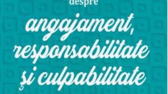 Cartea Despre angajament, responsabilitate si culpabilitate – Lise Bourbeau (download, pret, reducere)