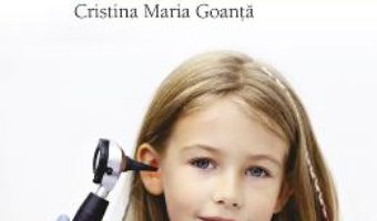 Cartea Bolile ORL ale copiilor pe intelesul parintilor – Cristina Maria Goanta (download, pret, reducere)