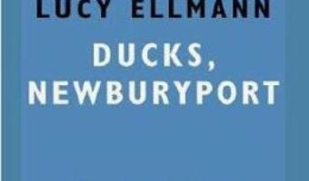 Cartea Ducks, Newburyport – Lucy Ellmann (download, pret, reducere)