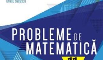 Cartea Probleme de matematica – Clasa 11 – Consolidare – Lucian Dragomir (download, pret, reducere)