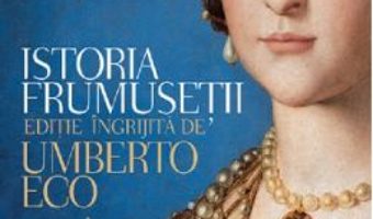 Cartea Istoria frumusetii – Umberto Eco (download, pret, reducere)