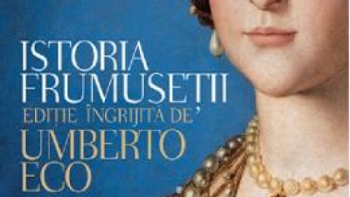 Cartea Istoria frumusetii – Umberto Eco (download, pret, reducere)