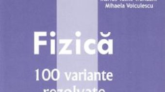 Cartea Bacalaureat Fizica. 100 variante rezolvate – Doru Badiu (download, pret, reducere)