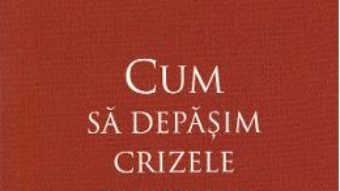 Cartea Cum sa depasim crizele familiale – Elena Morozova (download, pret, reducere)