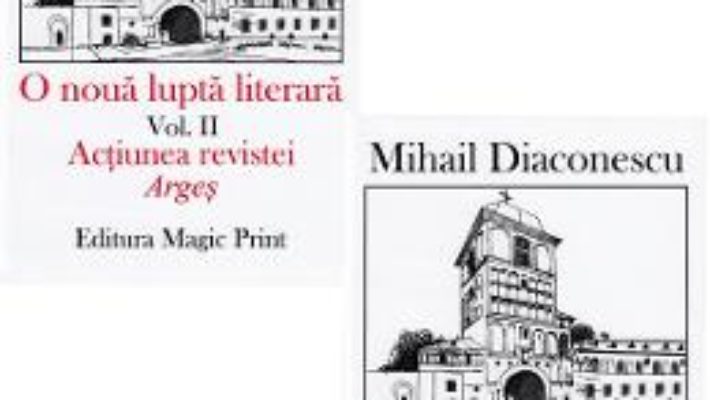 Cartea O noua lupta literara. Vol.1+2 – Mihail Diaconescu (download, pret, reducere)