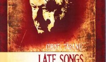 Carte Late Songs. Cantece Tarzii – Cornel Taranu PDF Online