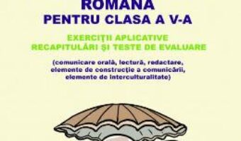 Carte Romana – Clasa 5 – Exercitii aplicative – Cristina-Loredana Bloju, Virginia Rentea PDF Online