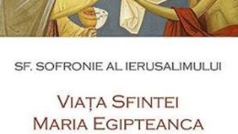 Carte Viata Sfintei Maria Egipteanca – Sofronie al Ierusalimului PDF Online