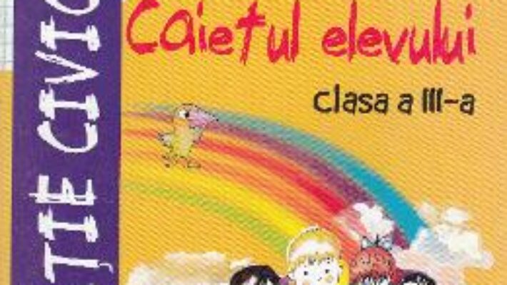 Carte Educatie civica – Clasa 3 – Caietul elevului – Alexandra Manea, Lorica Matei PDF Online