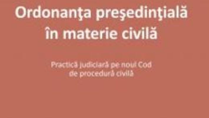 Carte Ordonanta presedintiala in materie civila – Roxana Stanciu PDF Online